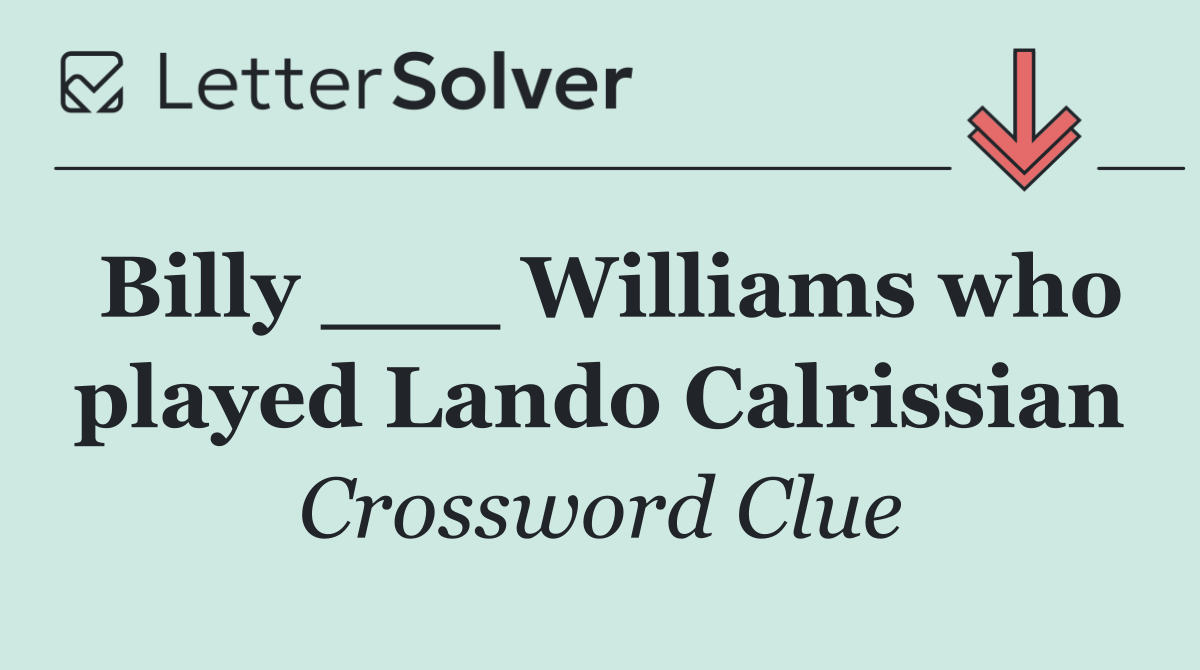 Billy ___ Williams who played Lando Calrissian
