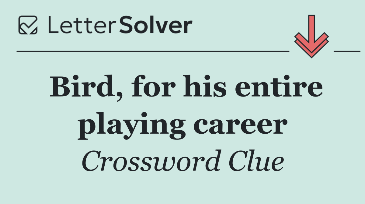 Bird, for his entire playing career