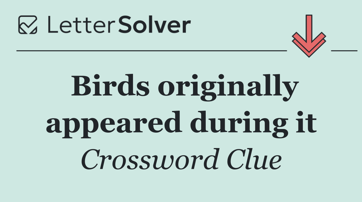 Birds originally appeared during it