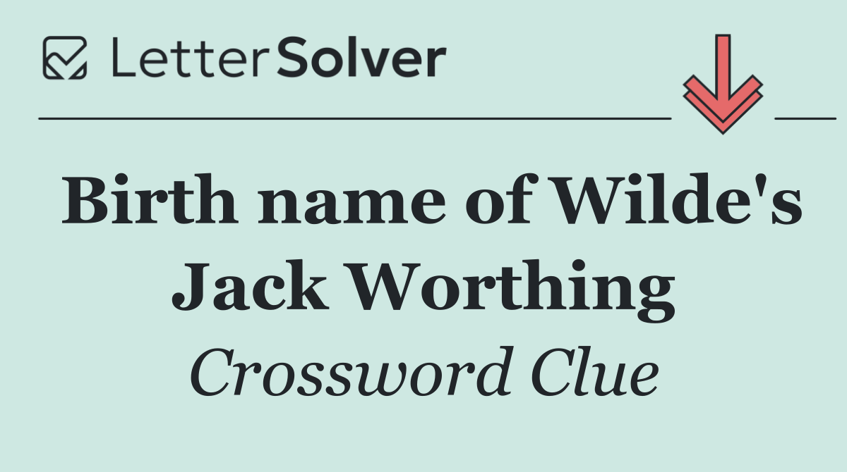 Birth name of Wilde's Jack Worthing