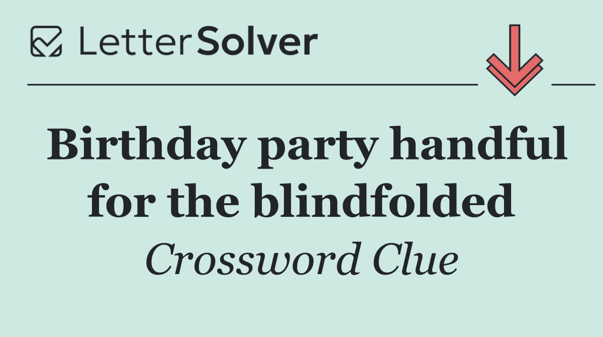 Birthday party handful for the blindfolded