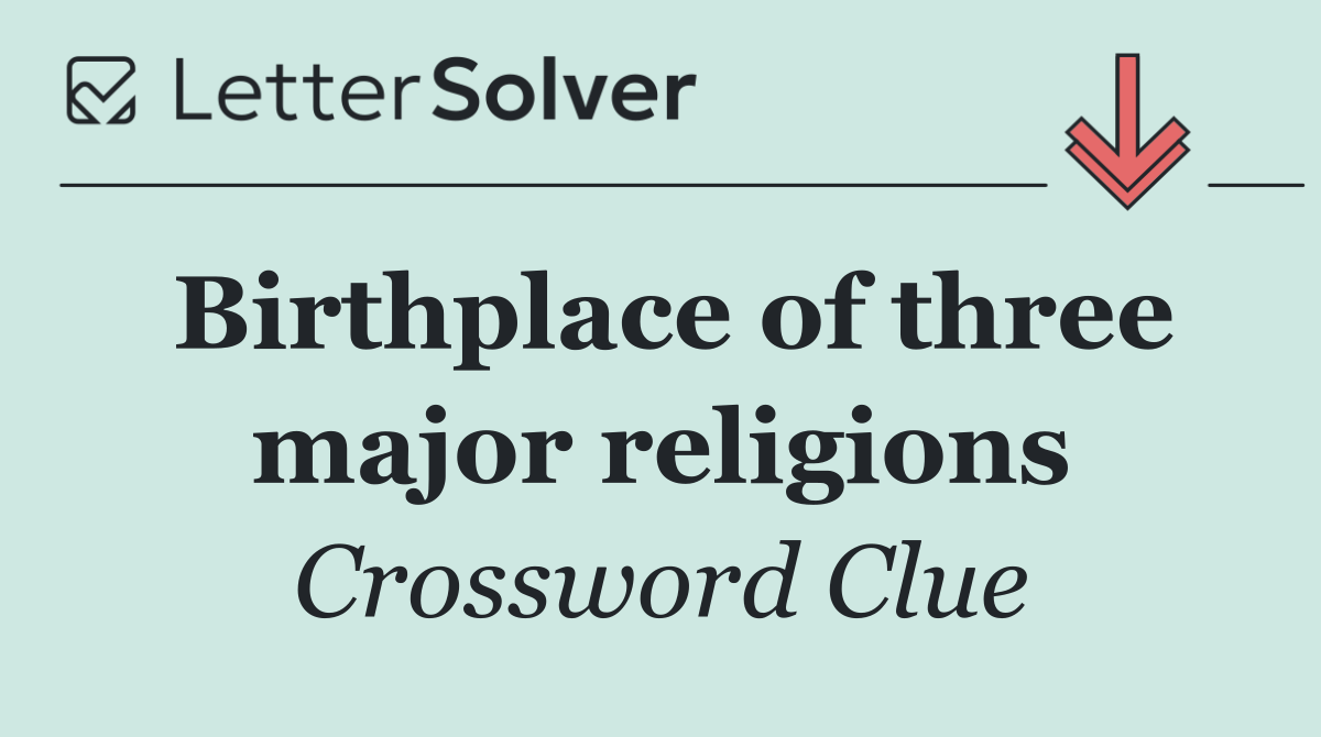 Birthplace of three major religions
