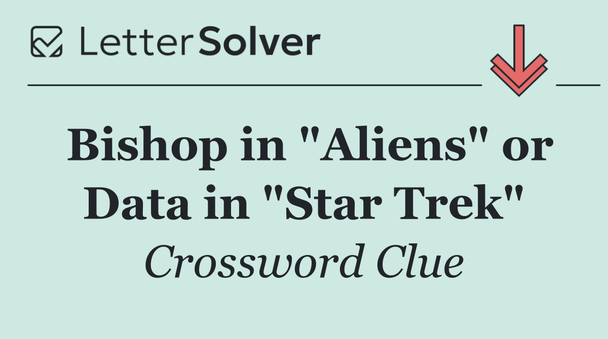 Bishop in "Aliens" or Data in "Star Trek"