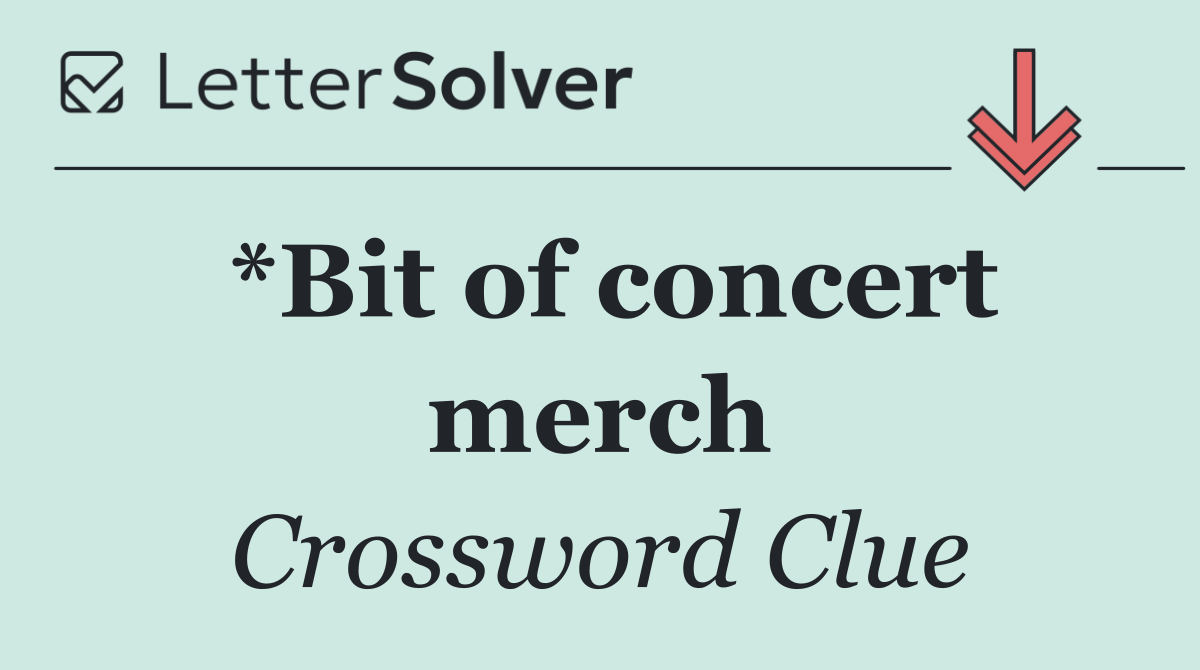 *Bit of concert merch