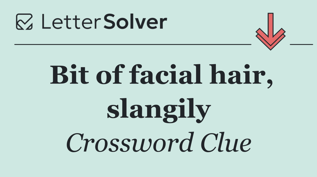 Bit of facial hair, slangily