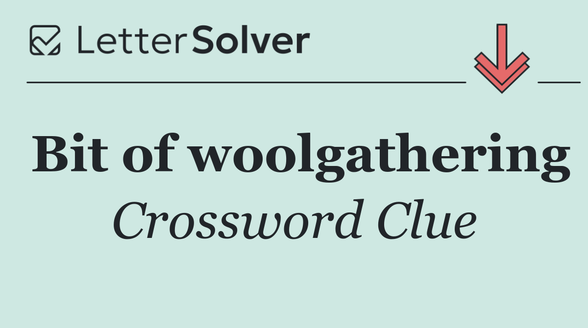 Bit of woolgathering