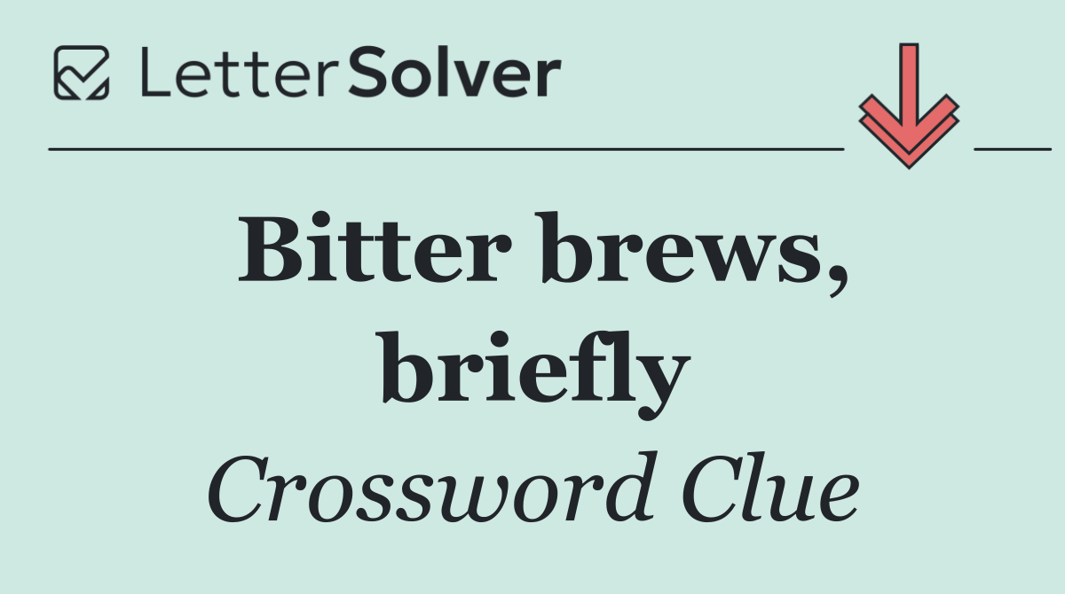 Bitter brews, briefly