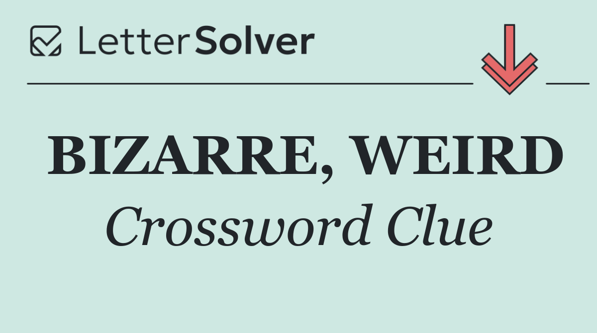 BIZARRE, WEIRD