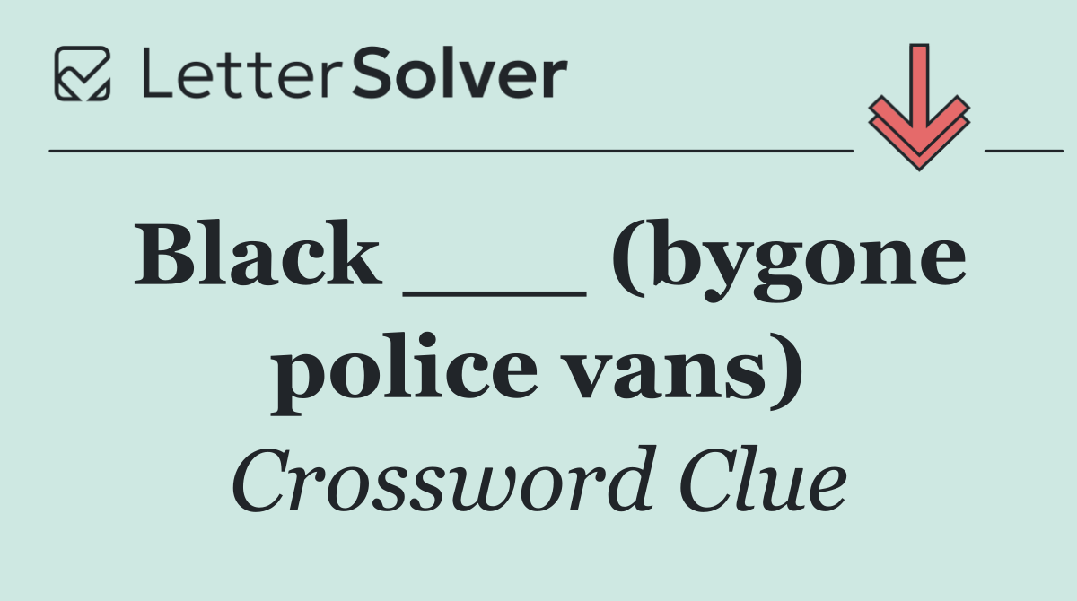 Black ___ (bygone police vans)