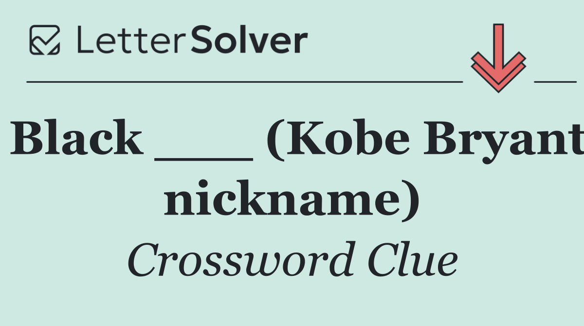 Black ___ (Kobe Bryant nickname)
