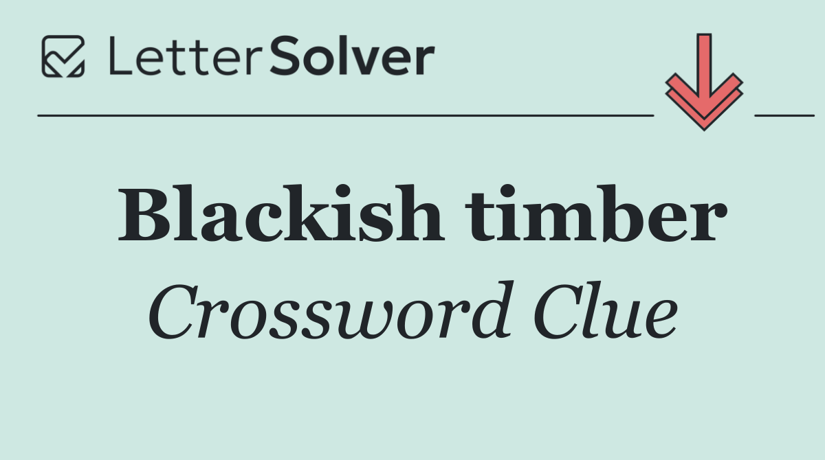 Blackish timber