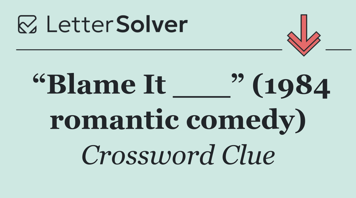 “Blame It ___” (1984 romantic comedy)