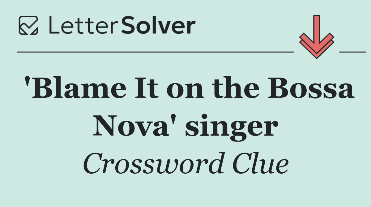 'Blame It on the Bossa Nova' singer