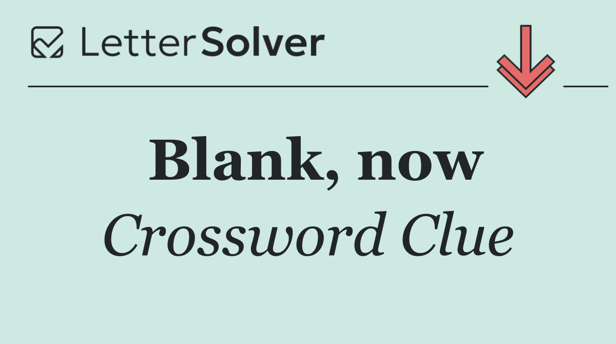 Blank, now