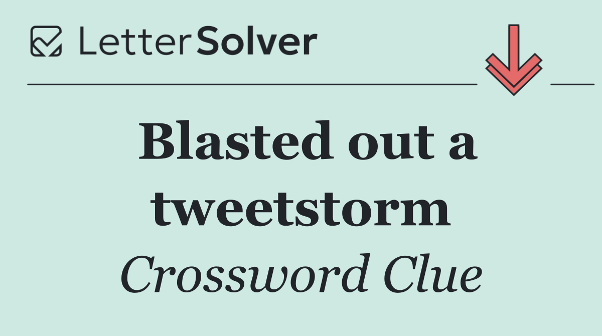 Blasted out a tweetstorm