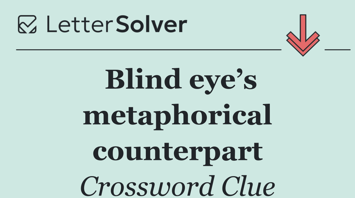 Blind eye’s metaphorical counterpart