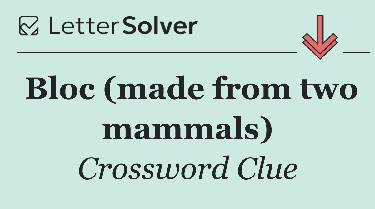 Bloc (made from two mammals)