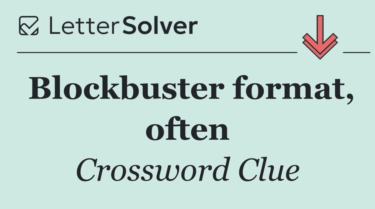 Blockbuster format, often