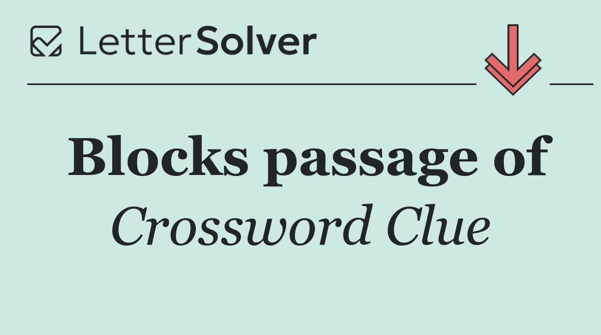 Blocks passage of