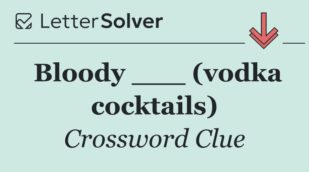 Bloody ___ (vodka cocktails)