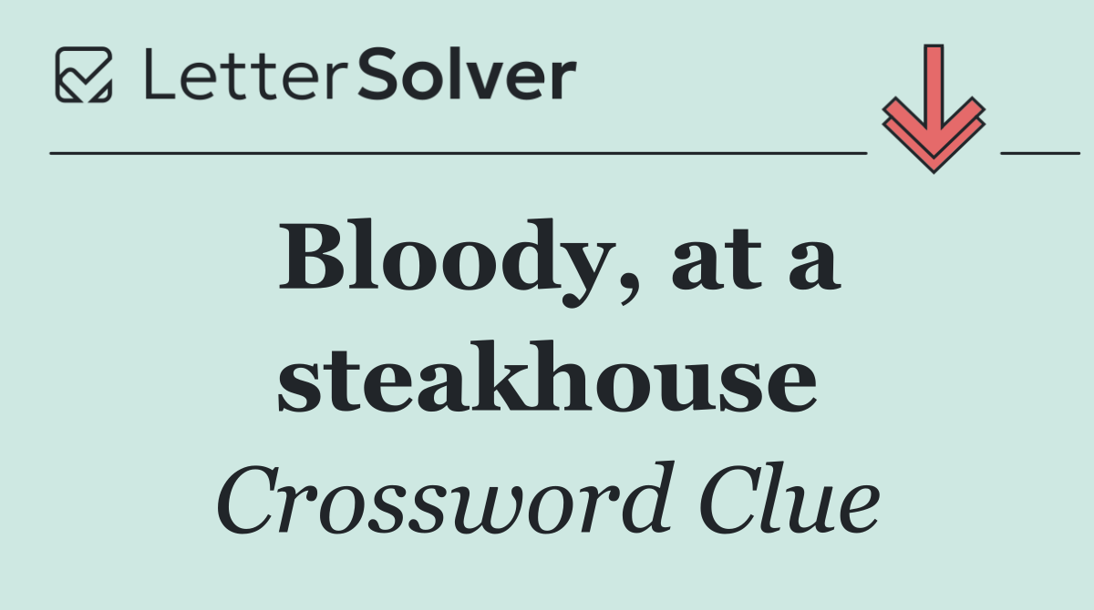 Bloody, at a steakhouse