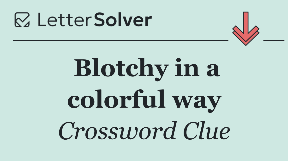 Blotchy in a colorful way