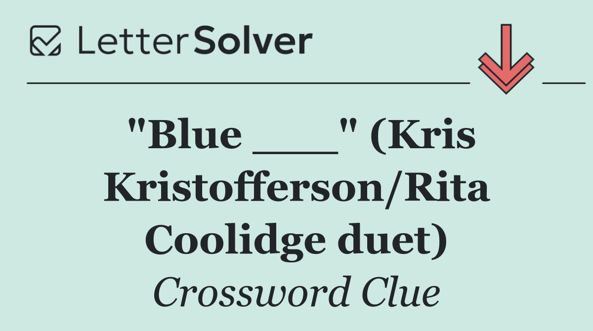 "Blue ___" (Kris Kristofferson/Rita Coolidge duet)