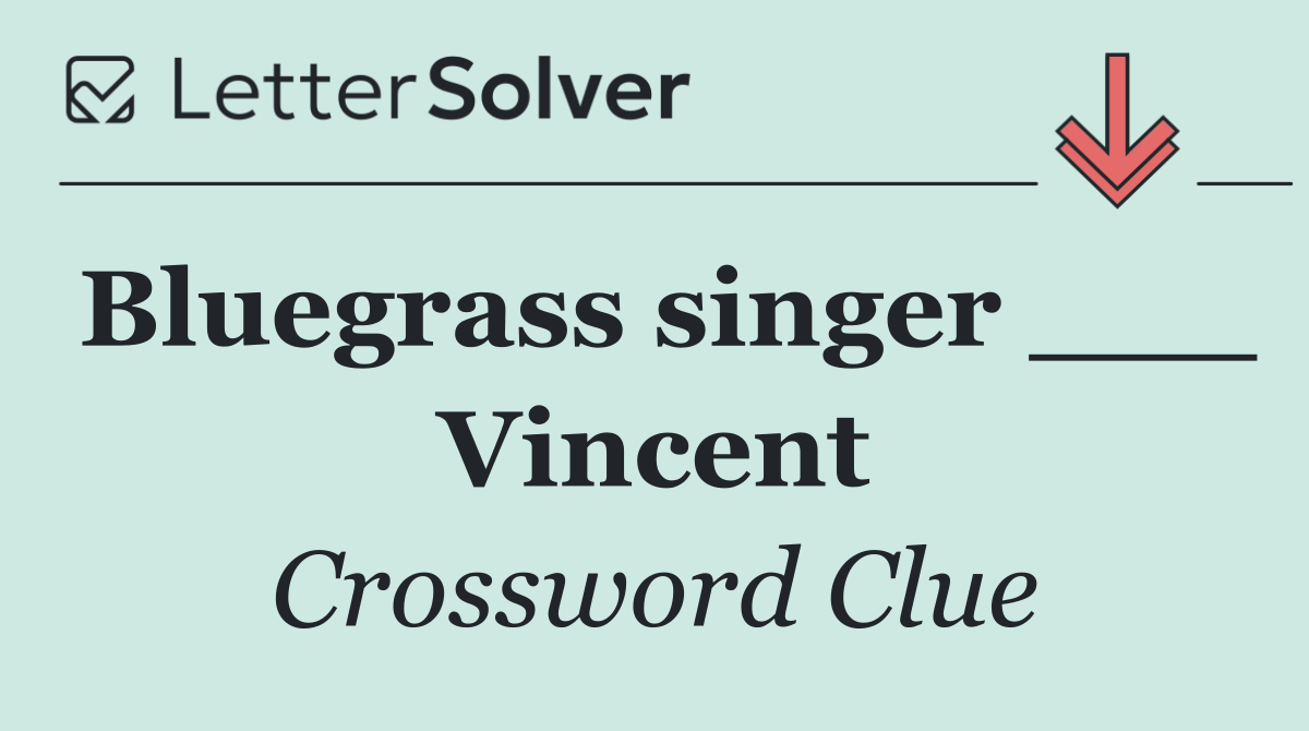Bluegrass singer ___ Vincent