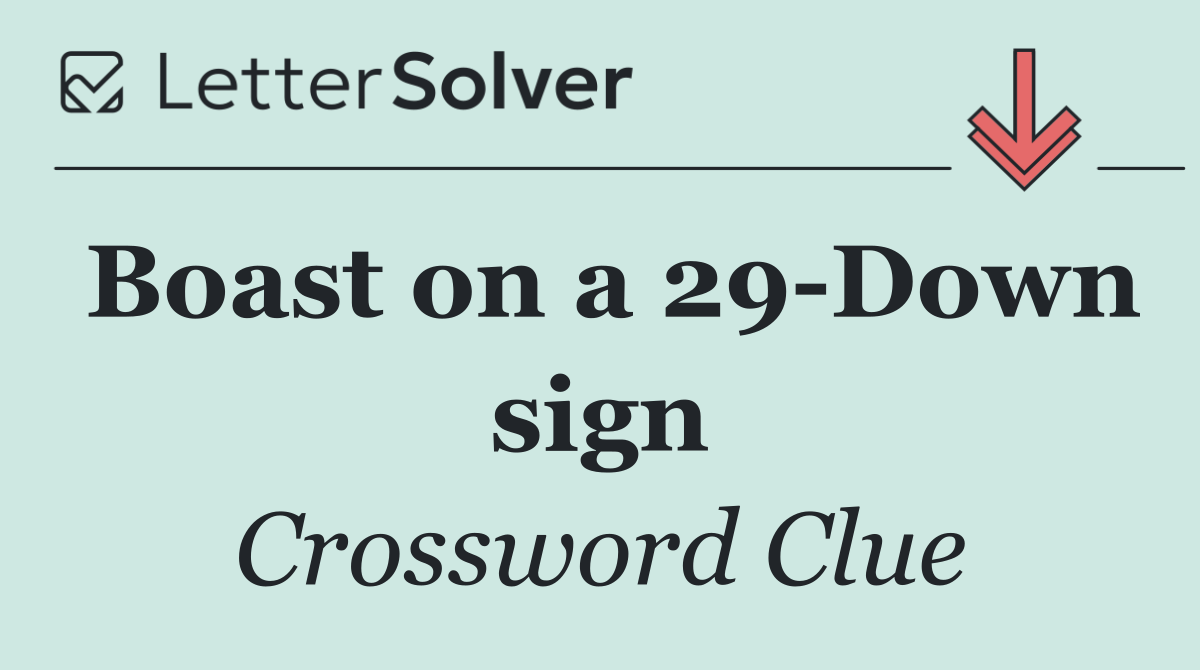 Boast on a 29 Down sign
