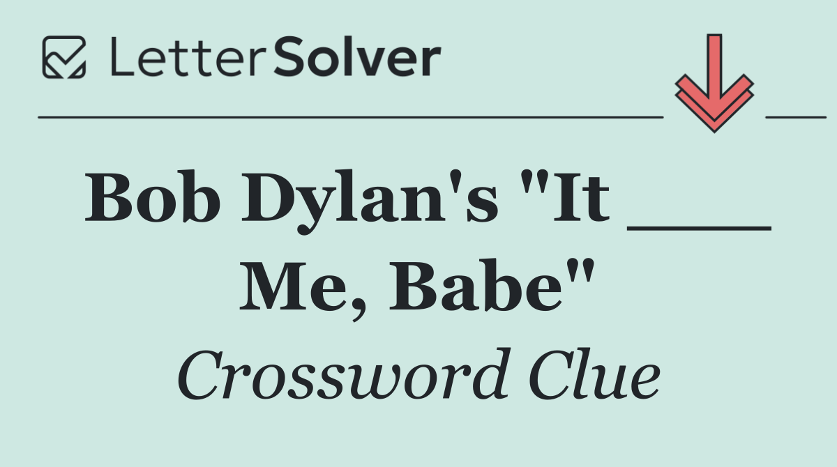 Bob Dylan's "It ___ Me, Babe"