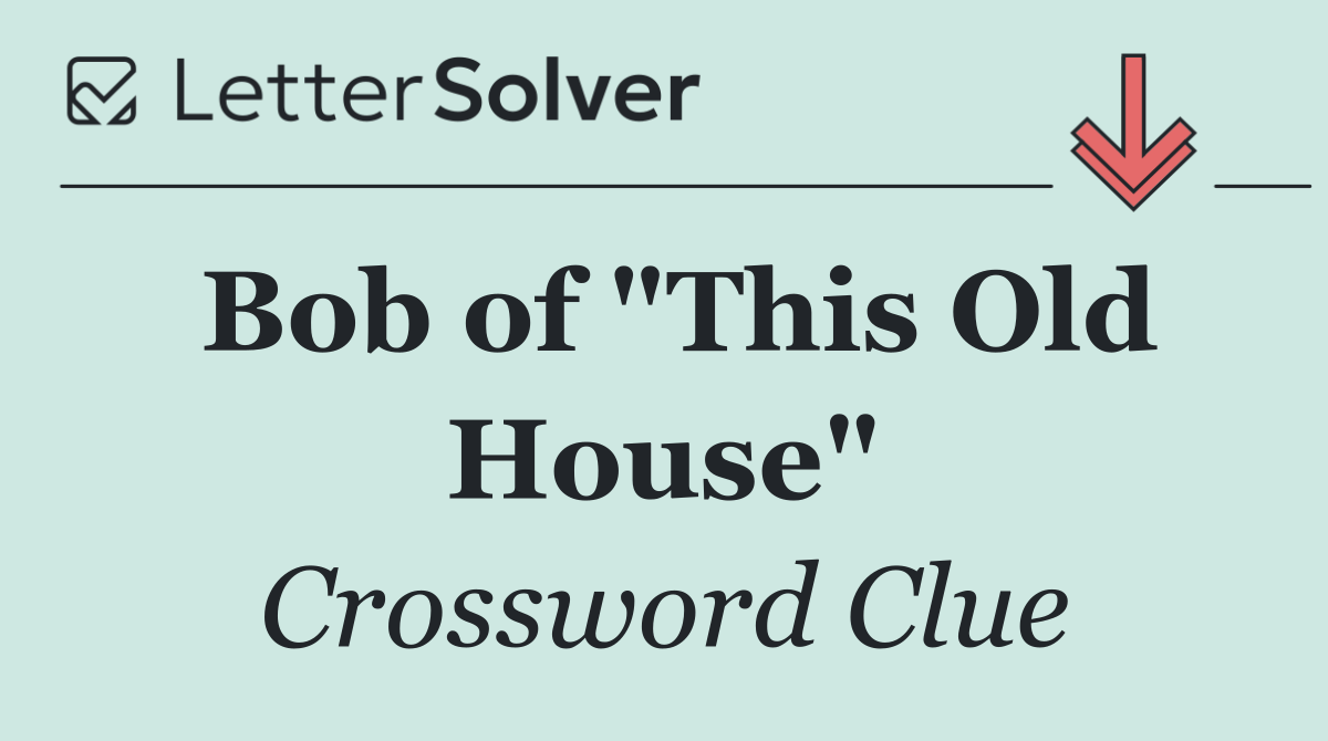 Bob of "This Old House"