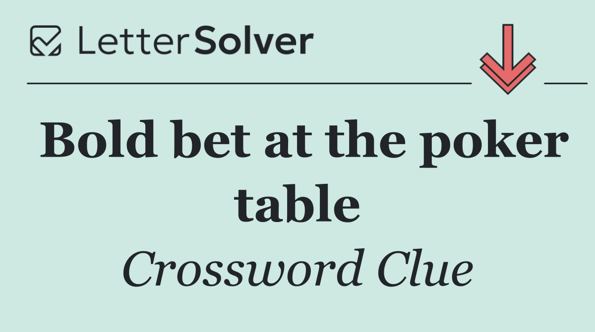 Bold bet at the poker table