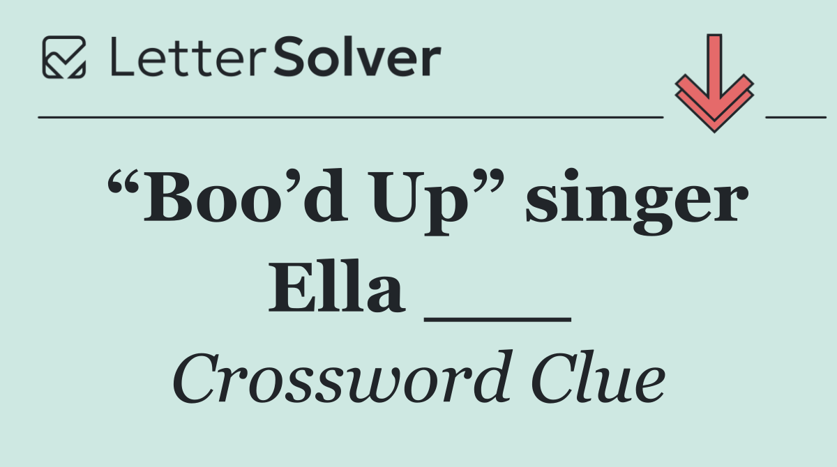 “Boo’d Up” singer Ella ___