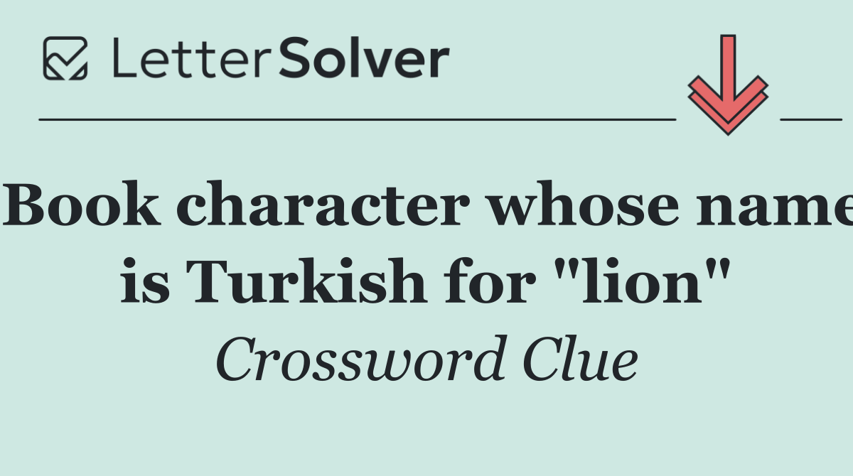 Book character whose name is Turkish for "lion"