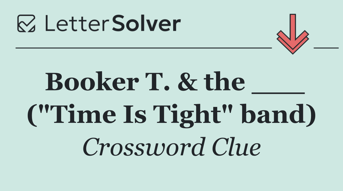 Booker T. & the ___ ("Time Is Tight" band)