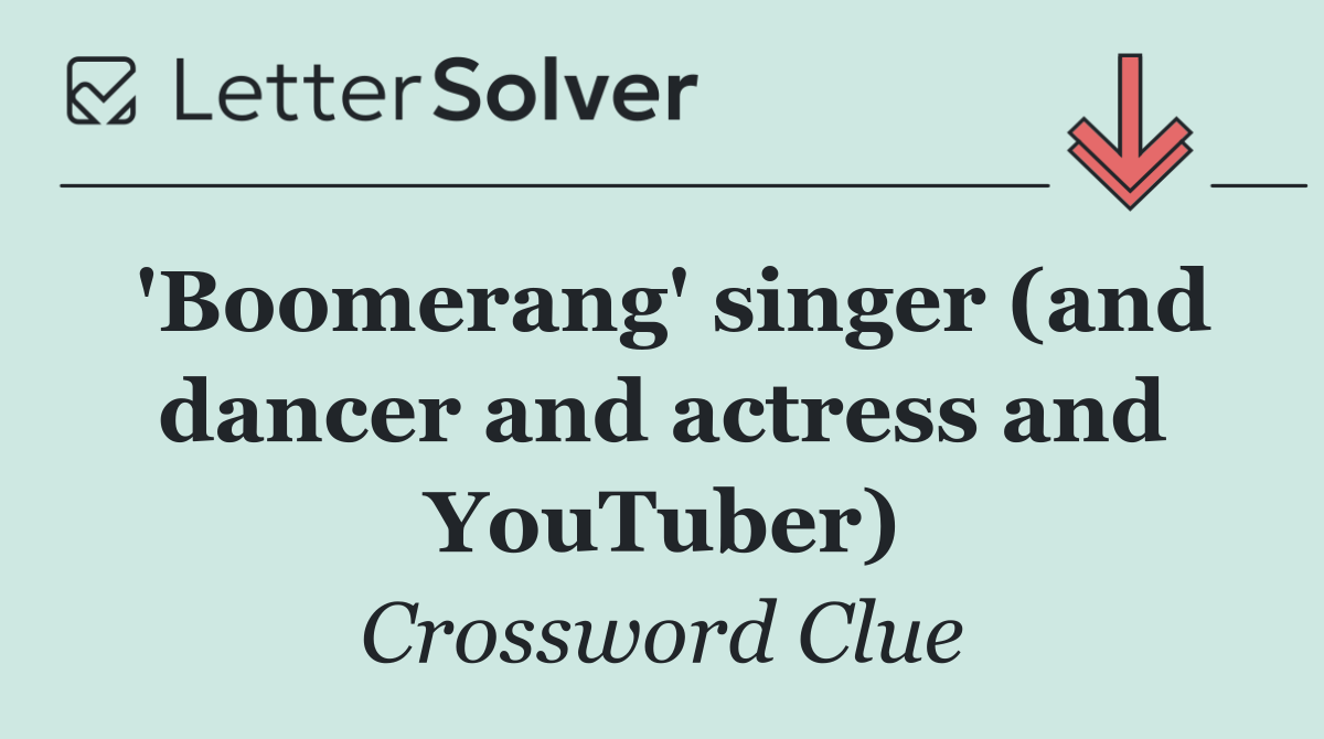 'Boomerang' singer (and dancer and actress and YouTuber)