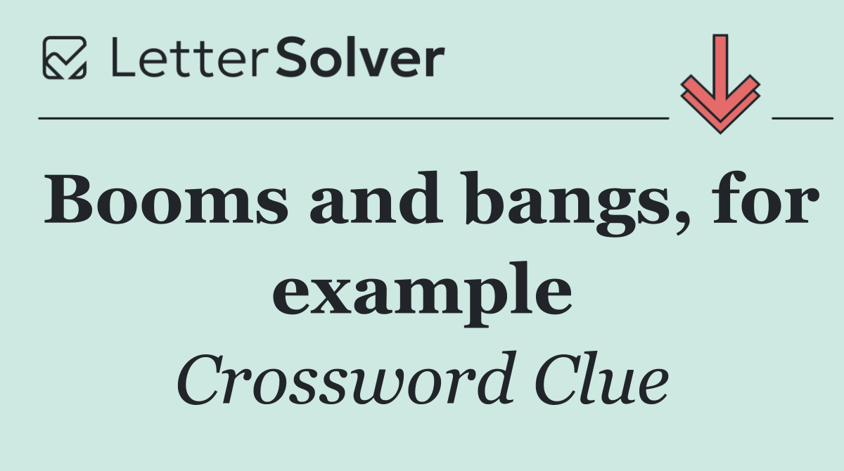 Booms and bangs, for example