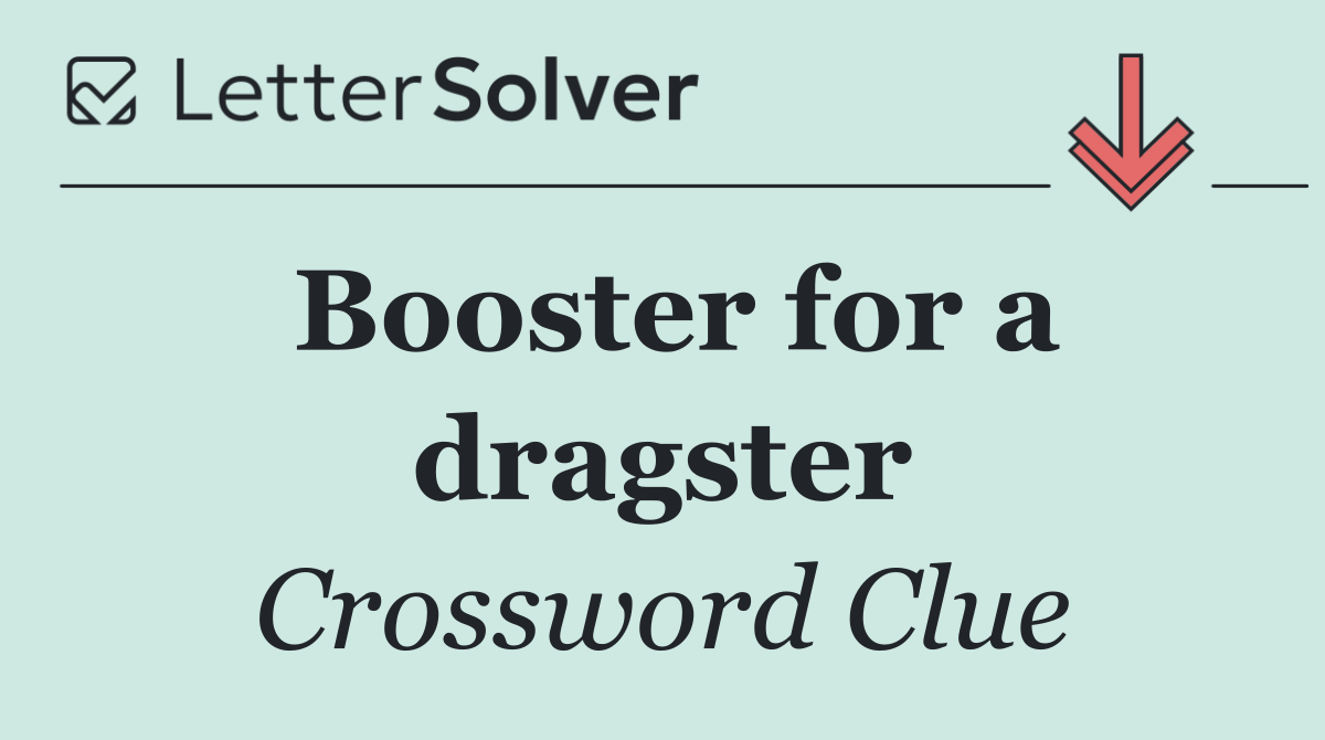 Booster for a dragster