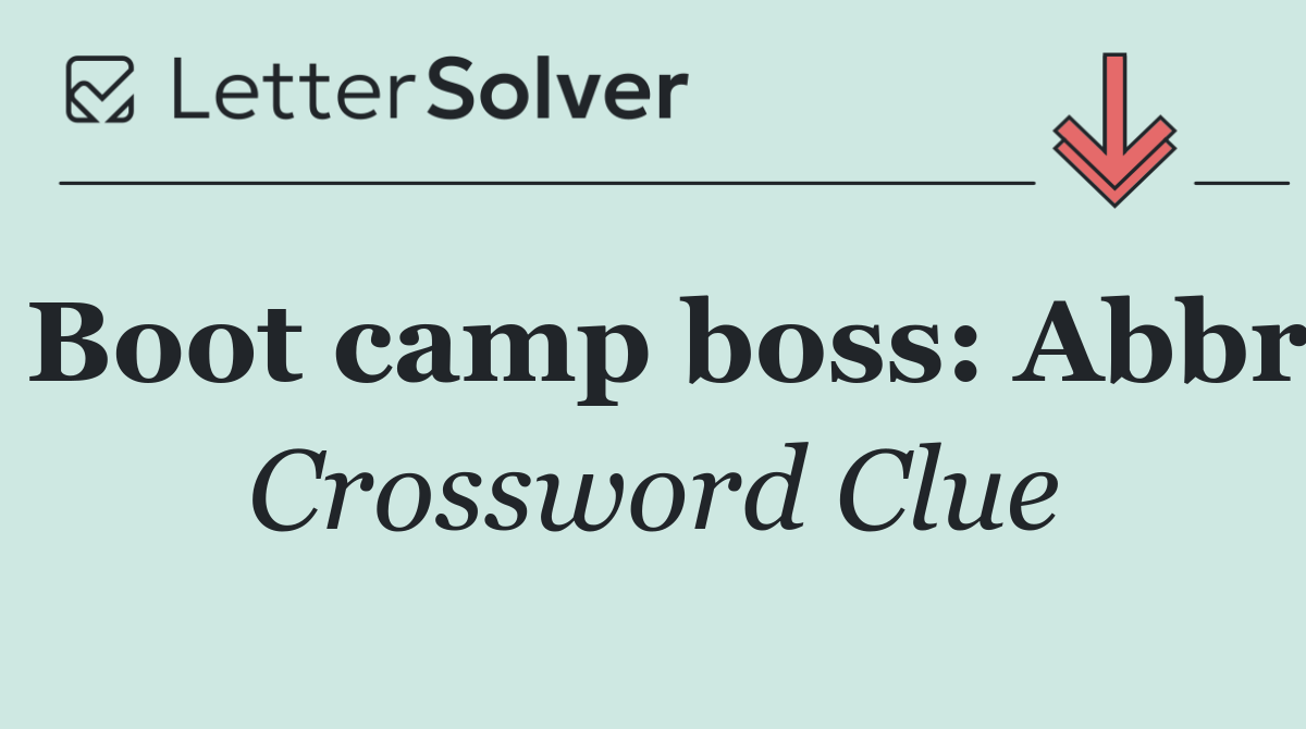 Boot camp boss: Abbr