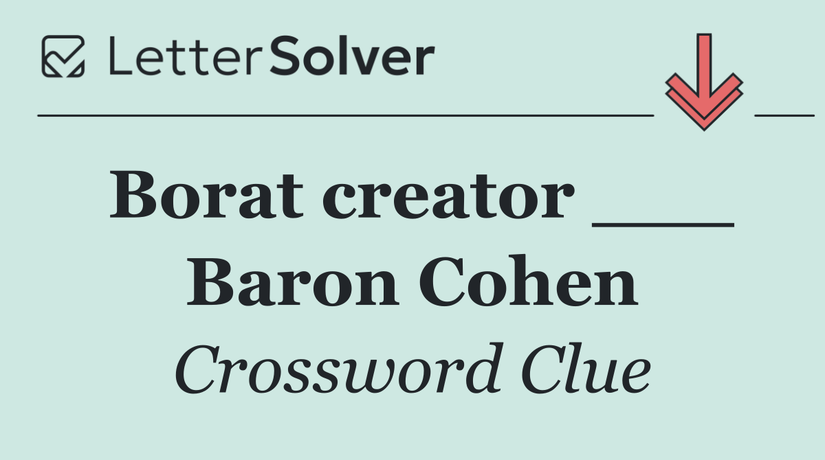 Borat creator ___ Baron Cohen