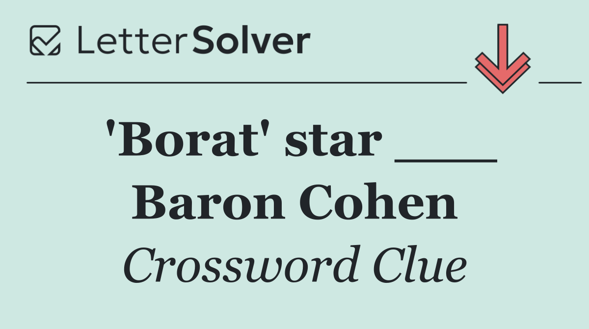 'Borat' star ___ Baron Cohen