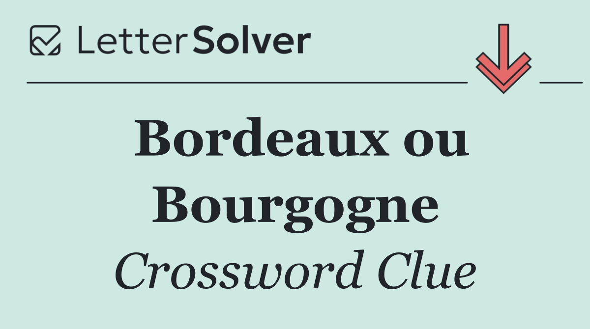 Bordeaux ou Bourgogne
