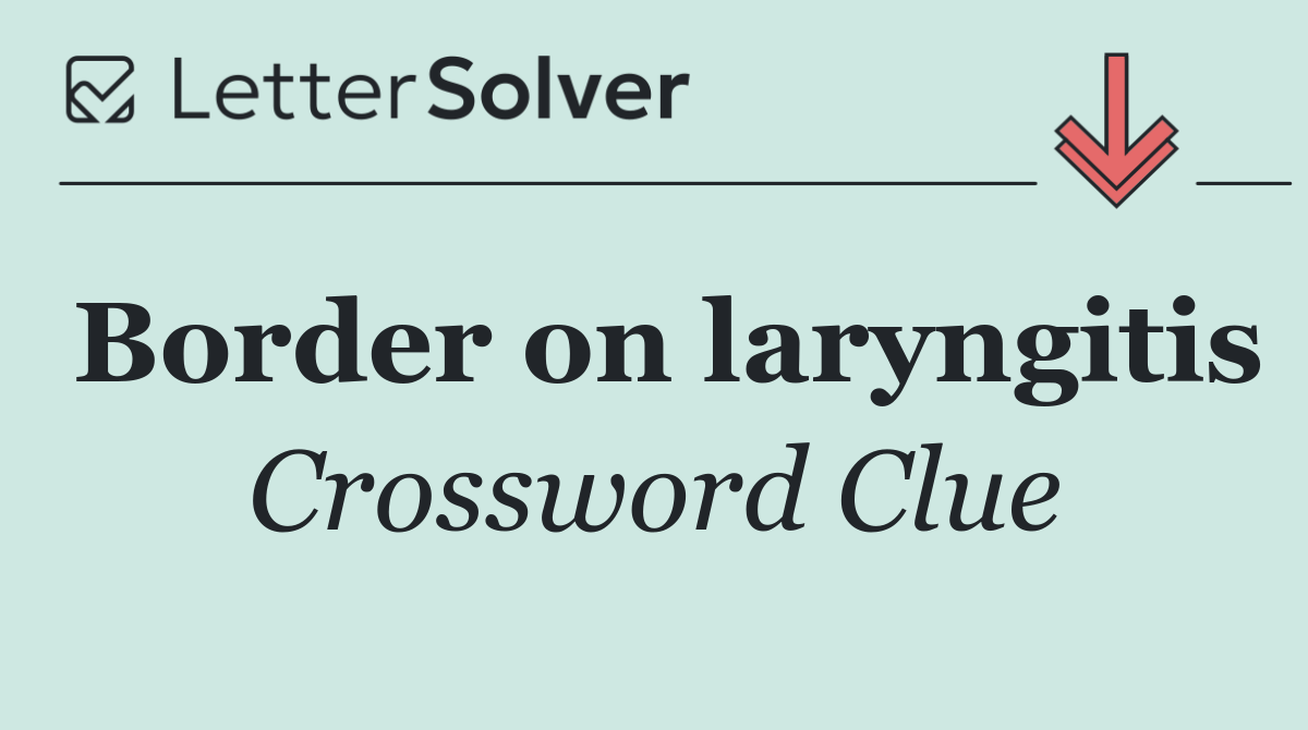 Border on laryngitis
