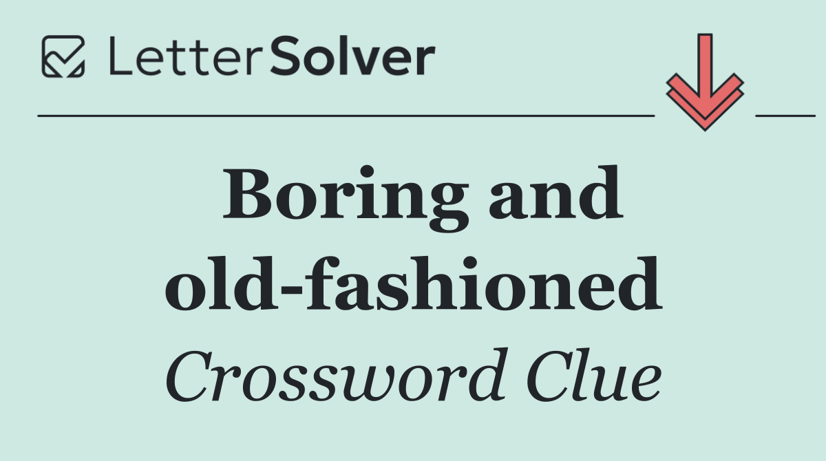 Boring and old fashioned