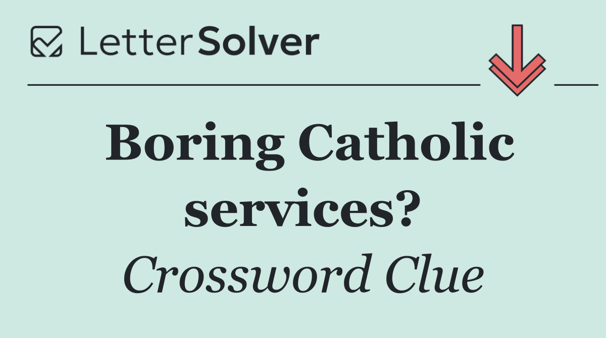 Boring Catholic services?