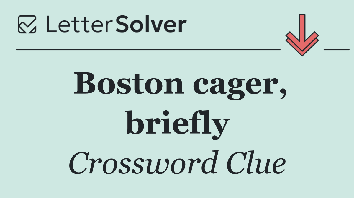 Boston cager, briefly