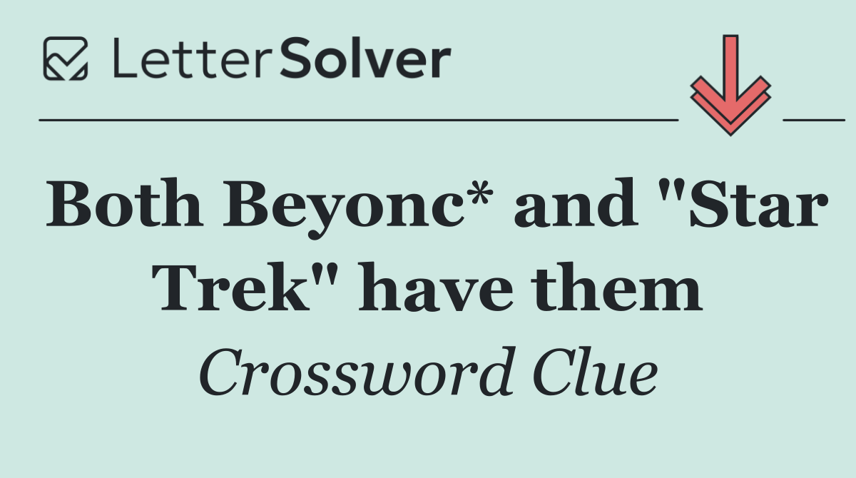 Both Beyonc* and "Star Trek" have them