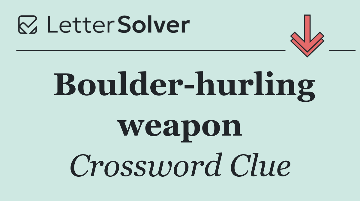 Boulder hurling weapon