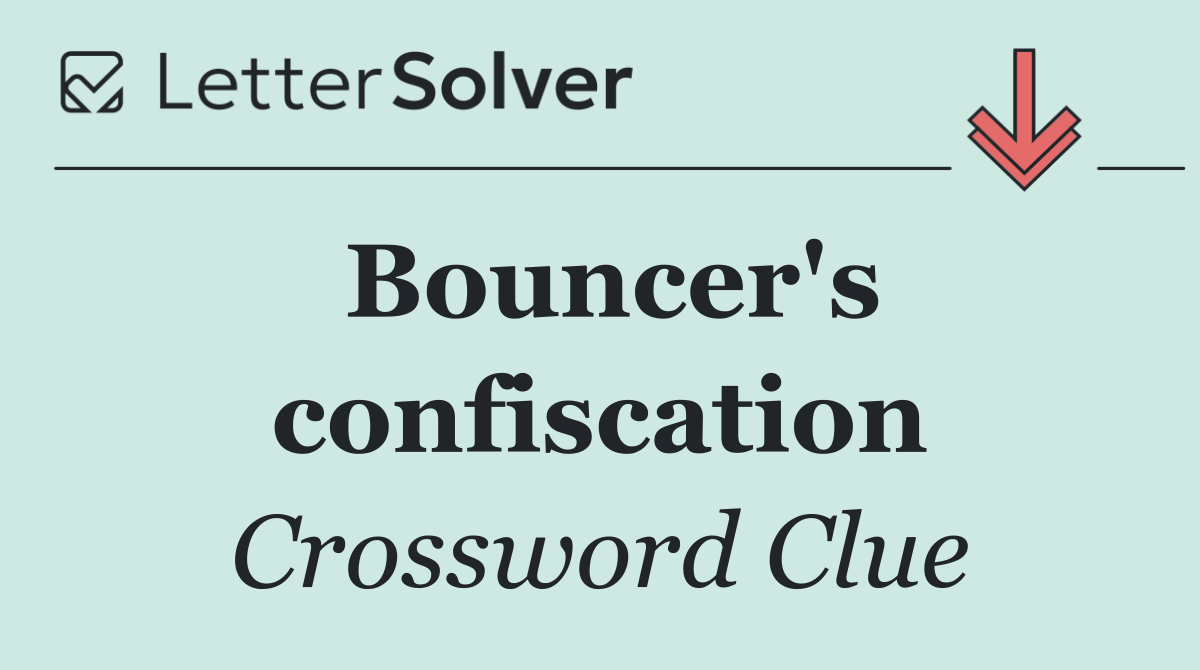 Bouncer's confiscation