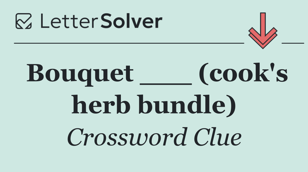 Bouquet ___ (cook's herb bundle)